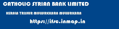 CATHOLIC SYRIAN BANK LIMITED  KERALA TRISSUR MULLURKKARA MULLURKARA  ifsc code